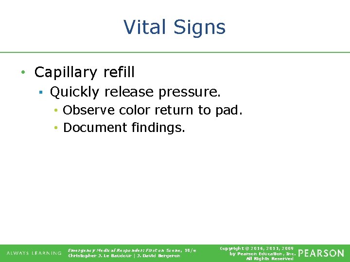 Vital Signs • Capillary refill ▪ Quickly release pressure. • Observe color return to