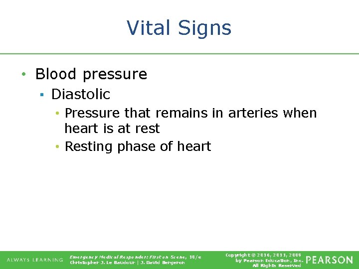 Vital Signs • Blood pressure ▪ Diastolic • Pressure that remains in arteries when