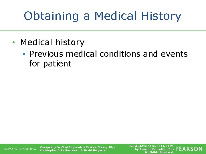 Obtaining a Medical History • Medical history ▪ Previous medical conditions and events for