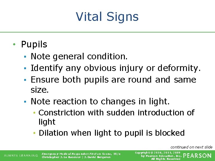 Vital Signs • Pupils ▪ Note general condition. ▪ Identify any obvious injury or