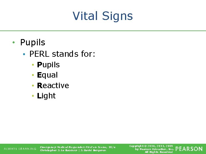 Vital Signs • Pupils ▪ PERL stands for: • • Pupils Equal Reactive Light