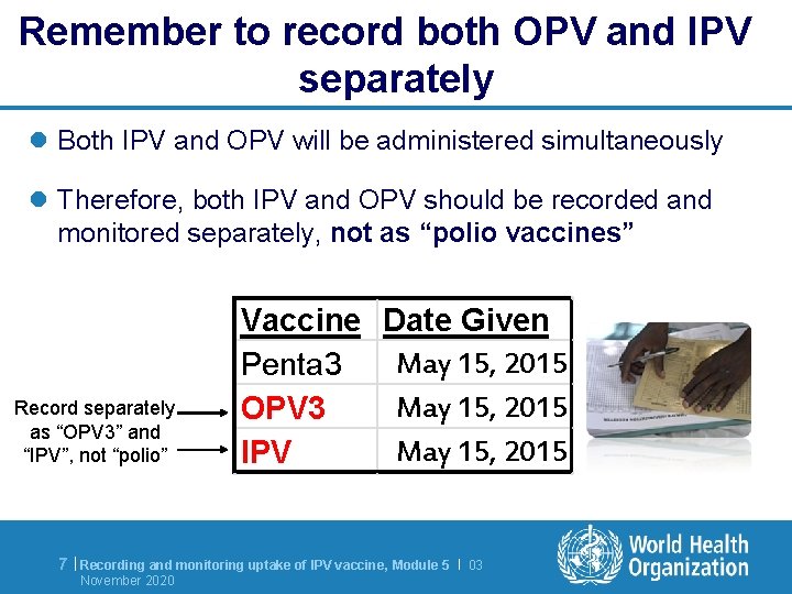 Remember to record both OPV and IPV separately l Both IPV and OPV will