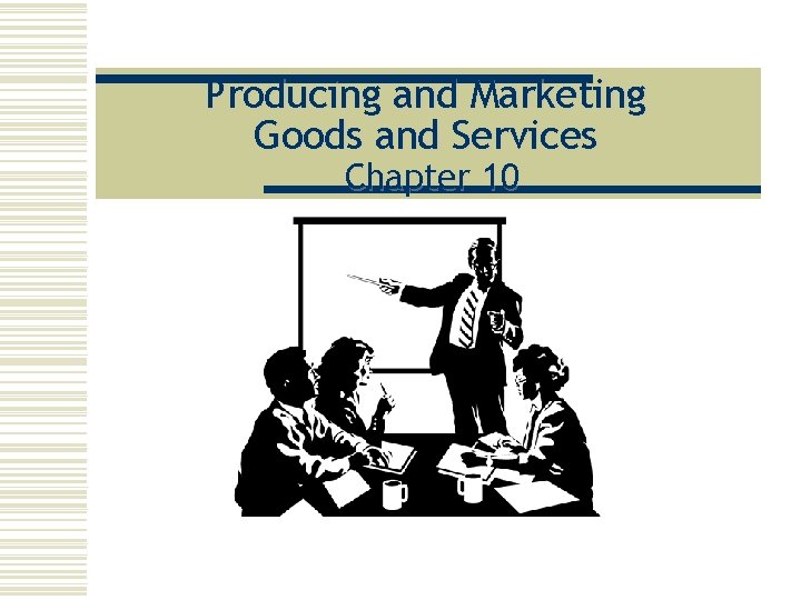 Producing and Marketing Goods and Services Chapter 10 