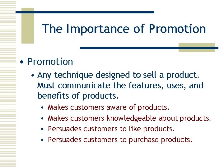 The Importance of Promotion • Any technique designed to sell a product. Must communicate