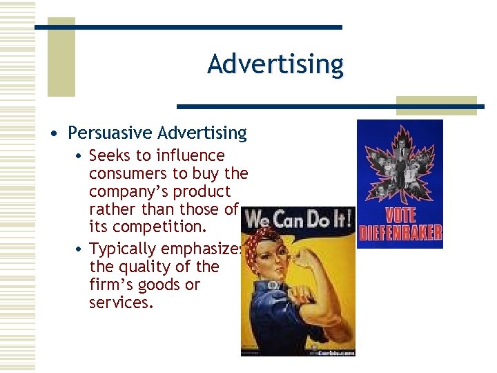 Advertising • Persuasive Advertising • Seeks to influence consumers to buy the company’s product