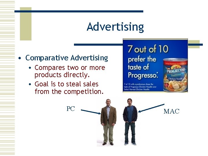 Advertising • Comparative Advertising • Compares two or more products directly. • Goal is