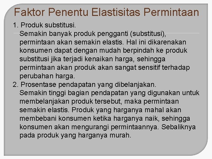 Faktor Penentu Elastisitas Permintaan 1. Produk substitusi. Semakin banyak produk pengganti (substitusi), permintaan akan