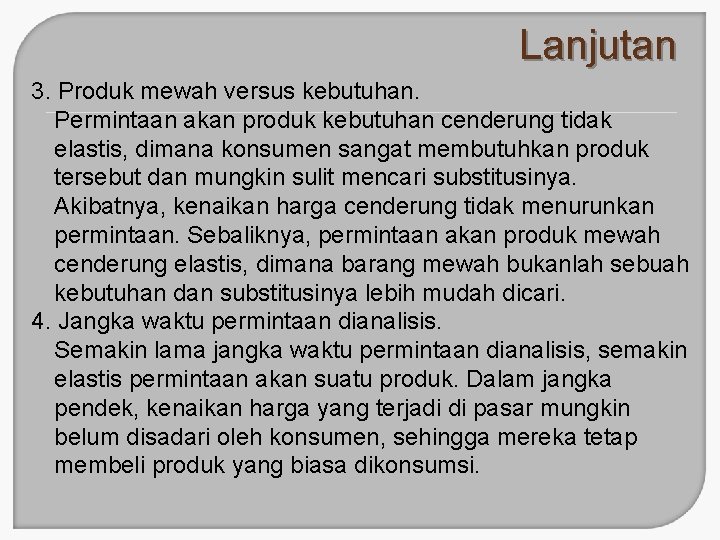 Lanjutan 3. Produk mewah versus kebutuhan. Permintaan akan produk kebutuhan cenderung tidak elastis, dimana