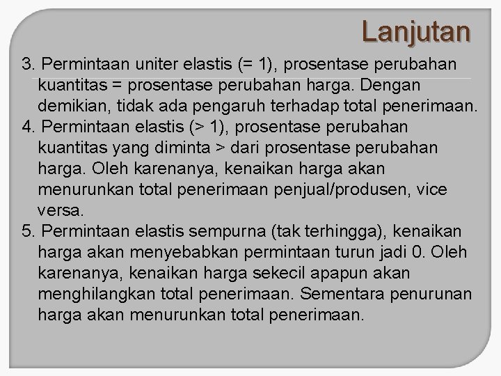 Lanjutan 3. Permintaan uniter elastis (= 1), prosentase perubahan kuantitas = prosentase perubahan harga.