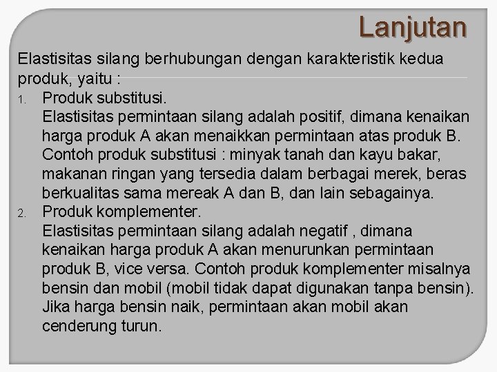 Lanjutan Elastisitas silang berhubungan dengan karakteristik kedua produk, yaitu : 1. Produk substitusi. Elastisitas