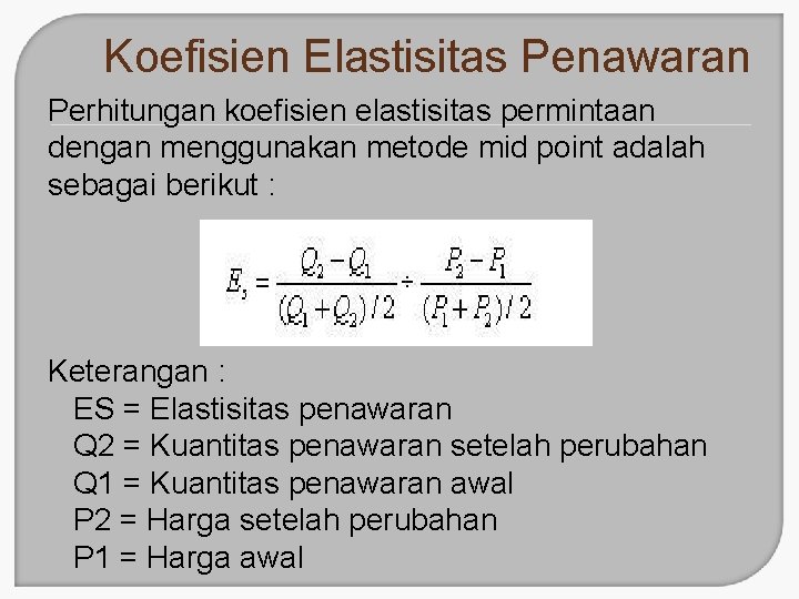 Koefisien Elastisitas Penawaran Perhitungan koefisien elastisitas permintaan dengan menggunakan metode mid point adalah sebagai