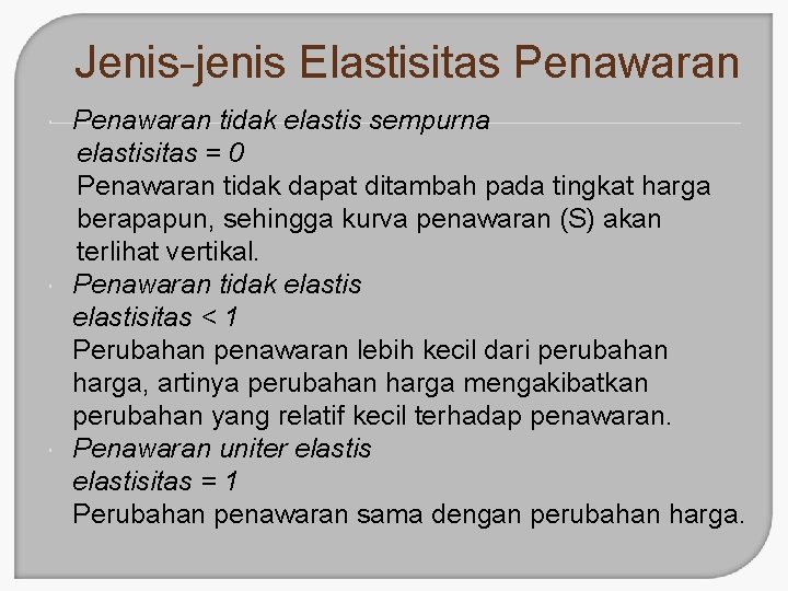 Jenis-jenis Elastisitas Penawaran tidak elastis sempurna elastisitas = 0 Penawaran tidak dapat ditambah pada