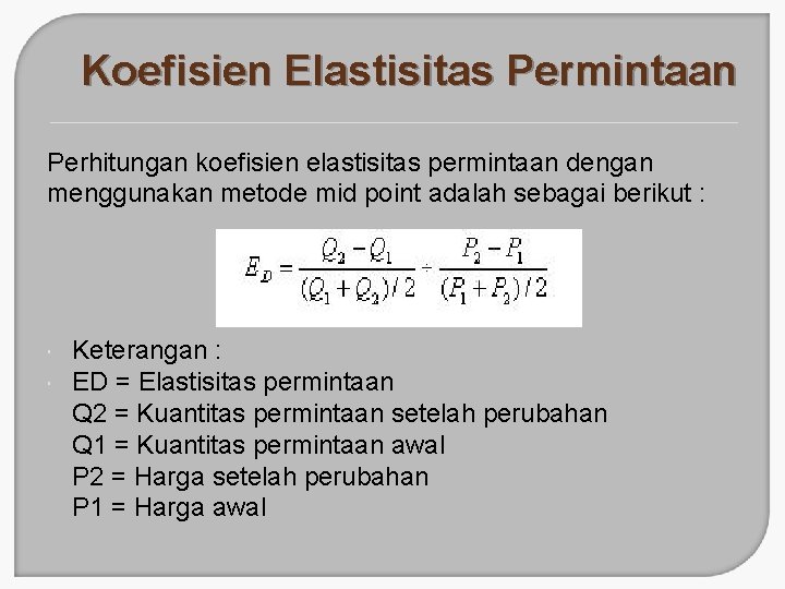 Koefisien Elastisitas Permintaan Perhitungan koefisien elastisitas permintaan dengan menggunakan metode mid point adalah sebagai