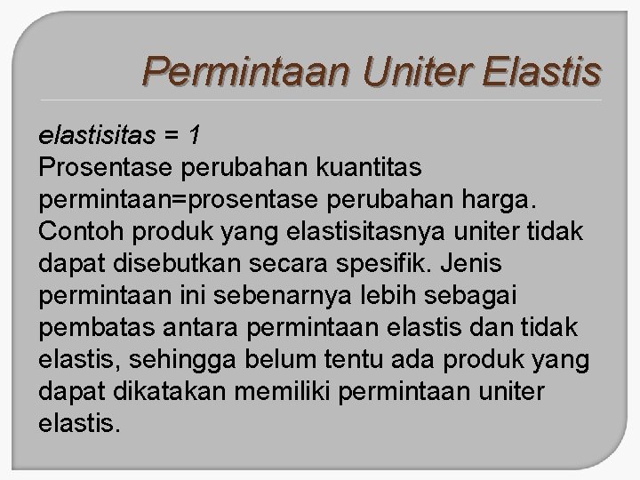 Permintaan Uniter Elastis elastisitas = 1 Prosentase perubahan kuantitas permintaan=prosentase perubahan harga. Contoh produk