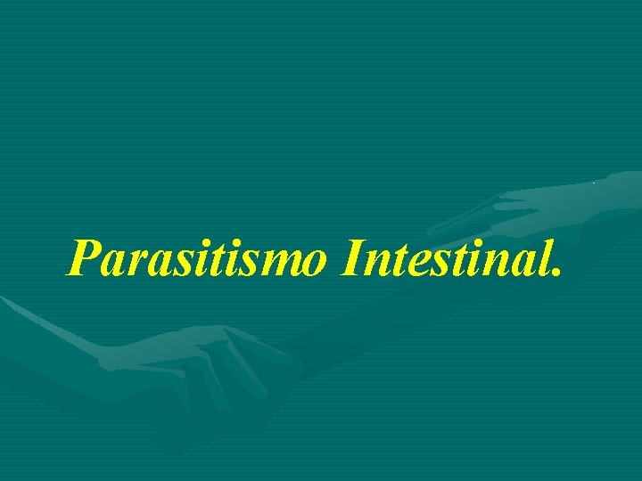 Parasitismo Intestinal. 