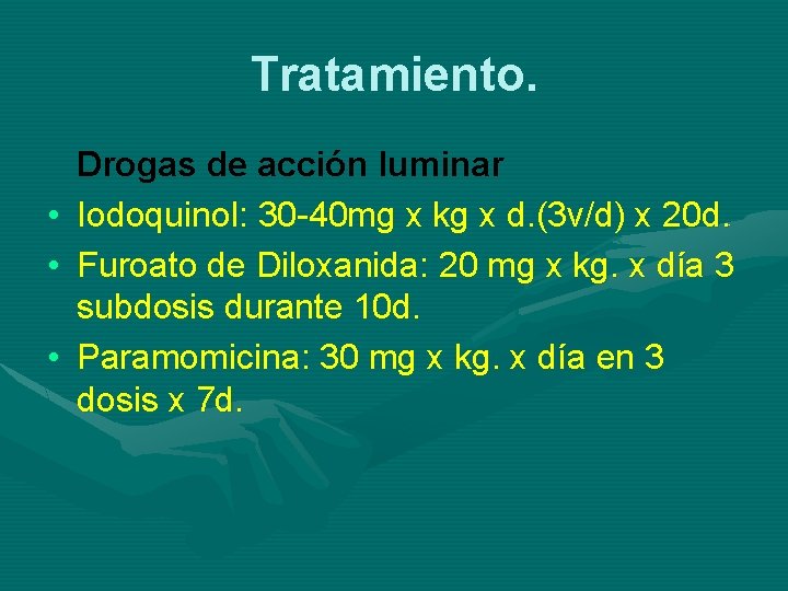 Tratamiento. • • • Drogas de acción luminar Iodoquinol: 30 -40 mg x kg