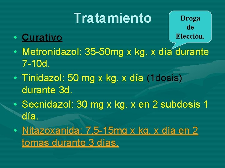 Tratamiento Droga de Elección. • Curativo • Metronidazol: 35 -50 mg x kg. x