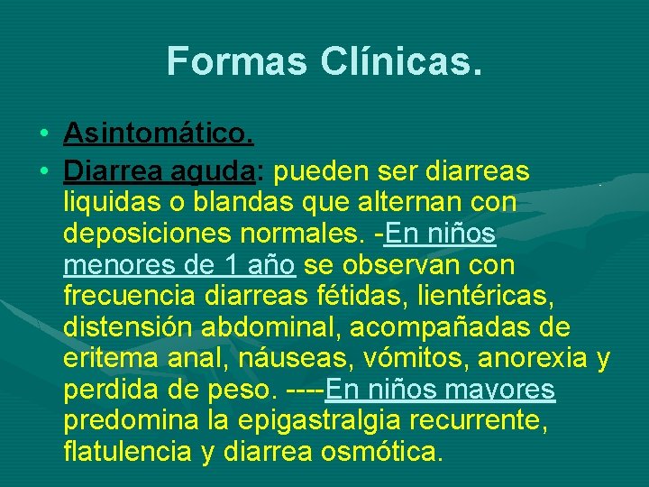 Formas Clínicas. • Asintomático. • Diarrea aguda: pueden ser diarreas liquidas o blandas que