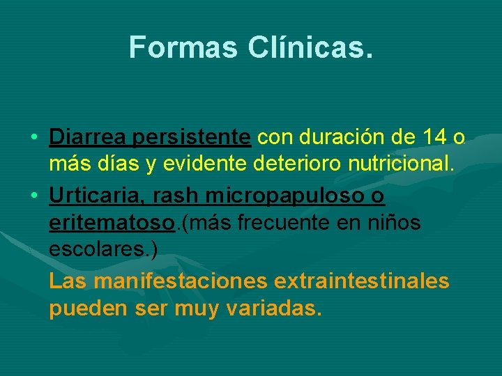 Formas Clínicas. • Diarrea persistente con duración de 14 o más días y evidente