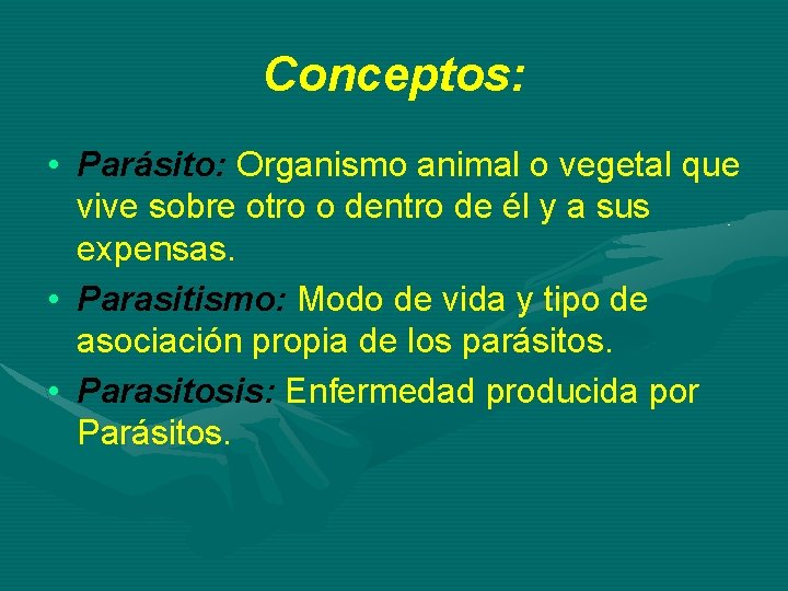 Conceptos: • Parásito: Organismo animal o vegetal que vive sobre otro o dentro de