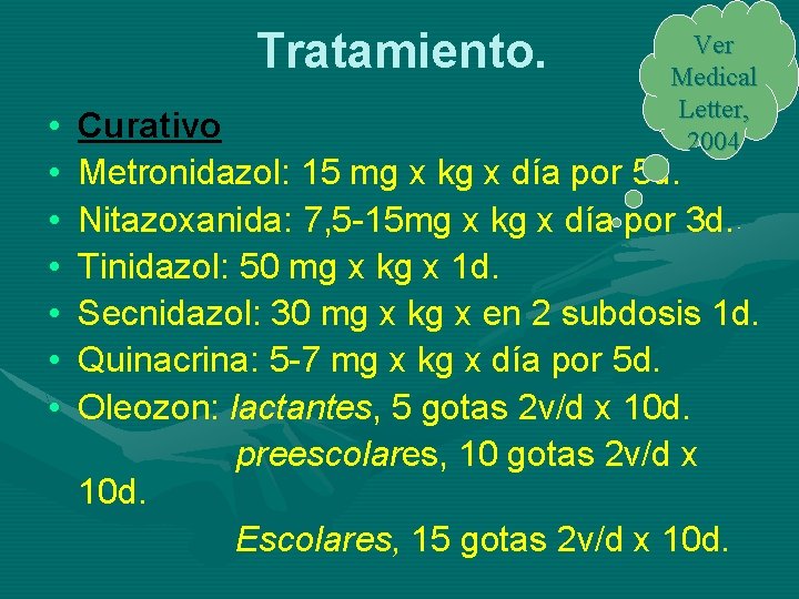 Tratamiento. • • Ver Medical Letter, 2004 Curativo Metronidazol: 15 mg x kg x