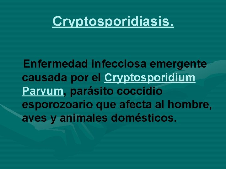 Cryptosporidiasis. Enfermedad infecciosa emergente causada por el Cryptosporidium Parvum, parásito coccidio esporozoario que afecta