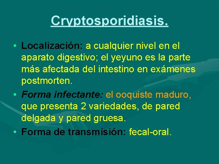 Cryptosporidiasis. • Localización: a cualquier nivel en el aparato digestivo; el yeyuno es la