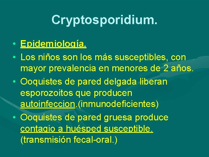 Cryptosporidium. • Epidemiología. • Los niños son los más susceptibles, con mayor prevalencia en