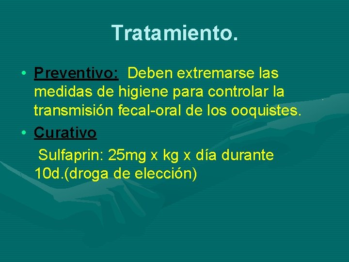 Tratamiento. • Preventivo: Deben extremarse las medidas de higiene para controlar la transmisión fecal-oral