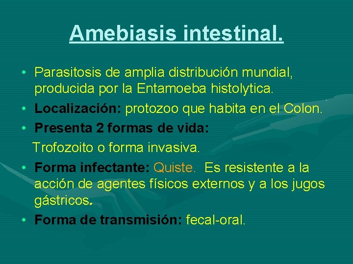 Amebiasis intestinal. • Parasitosis de amplia distribución mundial, producida por la Entamoeba histolytica. •