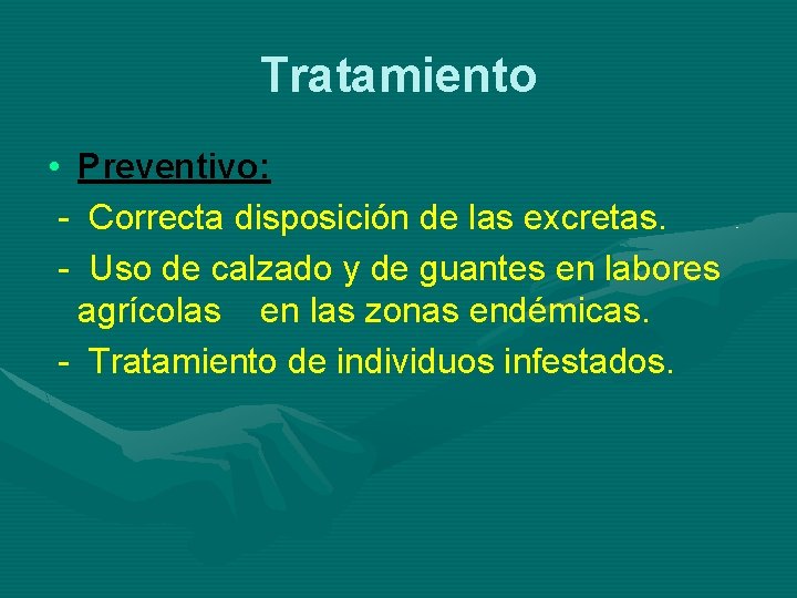 Tratamiento • Preventivo: - Correcta disposición de las excretas. - Uso de calzado y