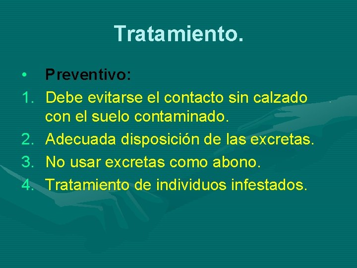 Tratamiento. • Preventivo: 1. Debe evitarse el contacto sin calzado con el suelo contaminado.