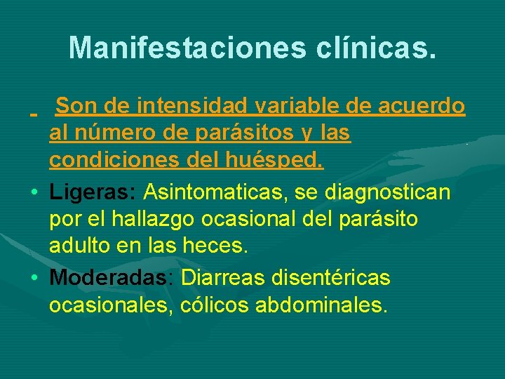 Manifestaciones clínicas. Son de intensidad variable de acuerdo al número de parásitos y las