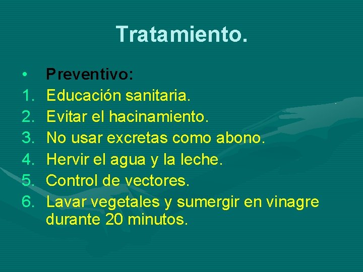 Tratamiento. • 1. 2. 3. 4. 5. 6. Preventivo: Educación sanitaria. Evitar el hacinamiento.