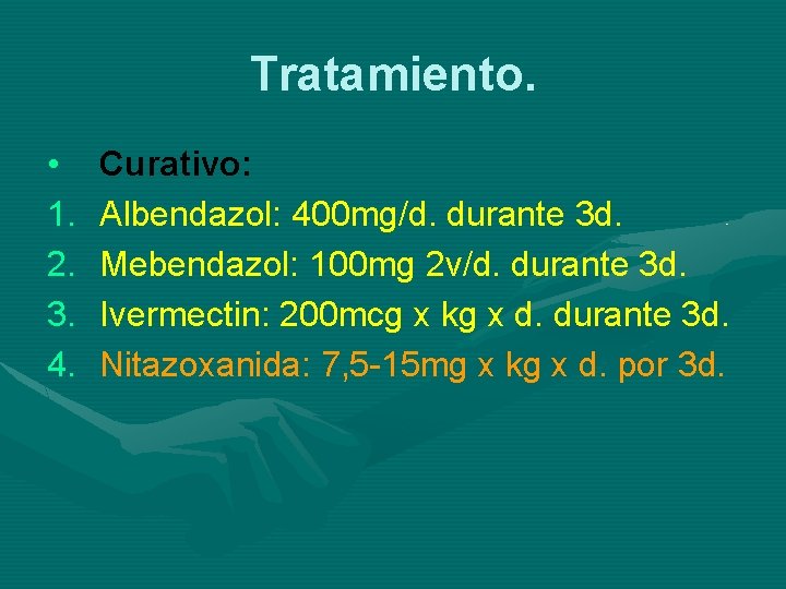 Tratamiento. • 1. 2. 3. 4. Curativo: Albendazol: 400 mg/d. durante 3 d. Mebendazol: