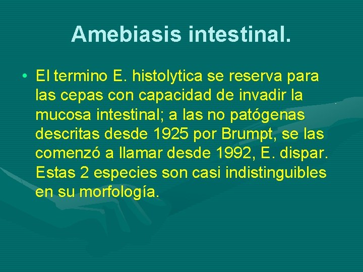 Amebiasis intestinal. • El termino E. histolytica se reserva para las cepas con capacidad