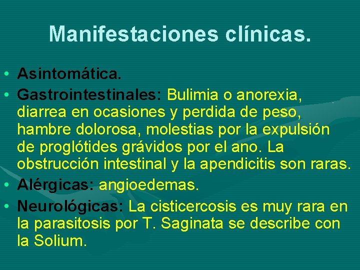 Manifestaciones clínicas. • Asintomática. • Gastrointestinales: Bulimia o anorexia, diarrea en ocasiones y perdida