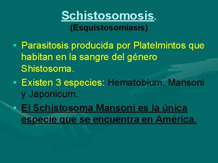 Schistosomosis. (Esquistosomiasis) • Parasitosis producida por Platelmintos que habitan en la sangre del género