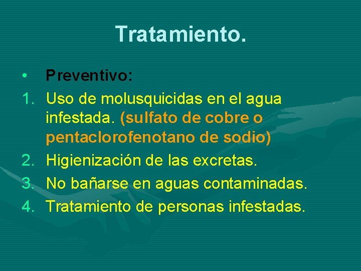 Tratamiento. • Preventivo: 1. Uso de molusquicidas en el agua infestada. (sulfato de cobre