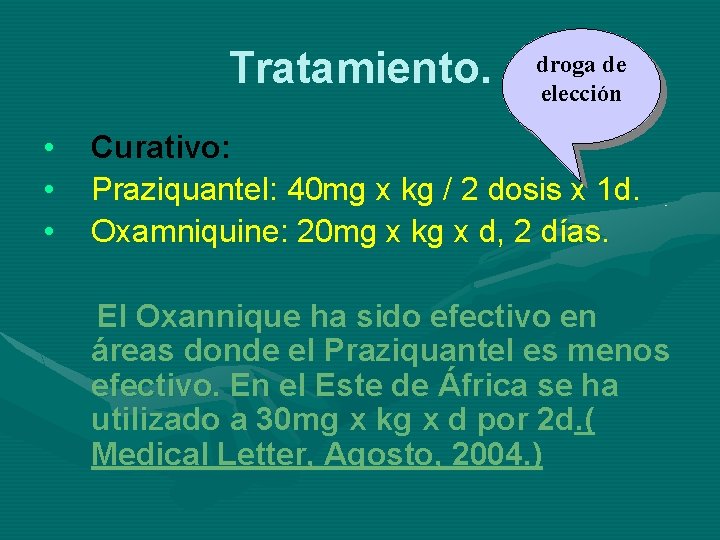 Tratamiento. • • • droga de elección Curativo: Praziquantel: 40 mg x kg /