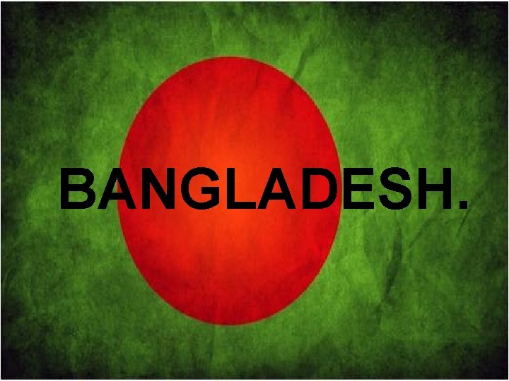 BANGLADESH. 