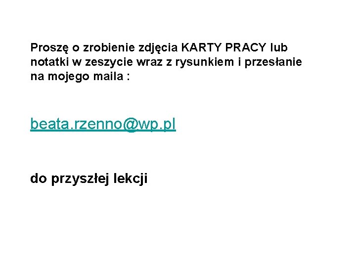 Proszę o zrobienie zdjęcia KARTY PRACY lub notatki w zeszycie wraz z rysunkiem i