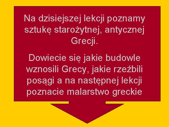 Na dzisiejszej lekcji poznamy sztukę starożytnej, antycznej Grecji. Dowiecie się jakie budowle wznosili Grecy,