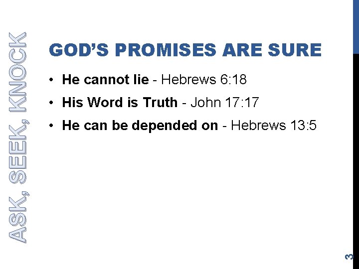  • He cannot lie - Hebrews 6: 18 • His Word is Truth