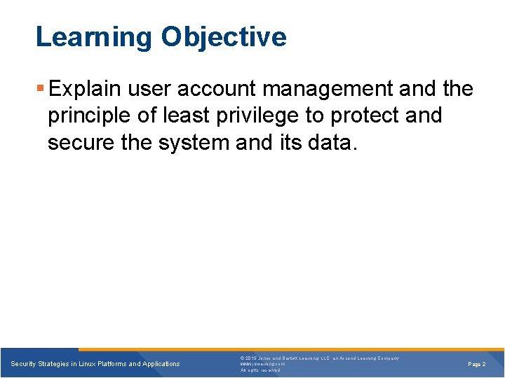Learning Objective § Explain user account management and the principle of least privilege to