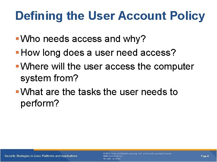 Defining the User Account Policy § Who needs access and why? § How long