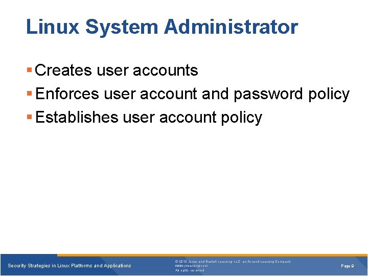 Linux System Administrator § Creates user accounts § Enforces user account and password policy