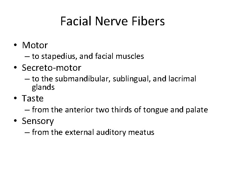 Facial Nerve Fibers • Motor – to stapedius, and facial muscles • Secreto-motor –