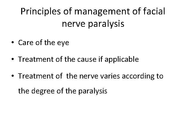 Principles of management of facial nerve paralysis • Care of the eye • Treatment