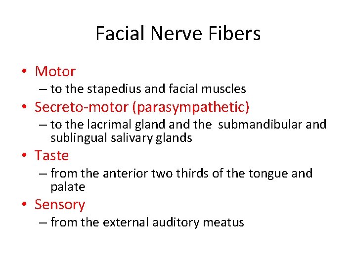 Facial Nerve Fibers • Motor – to the stapedius and facial muscles • Secreto-motor